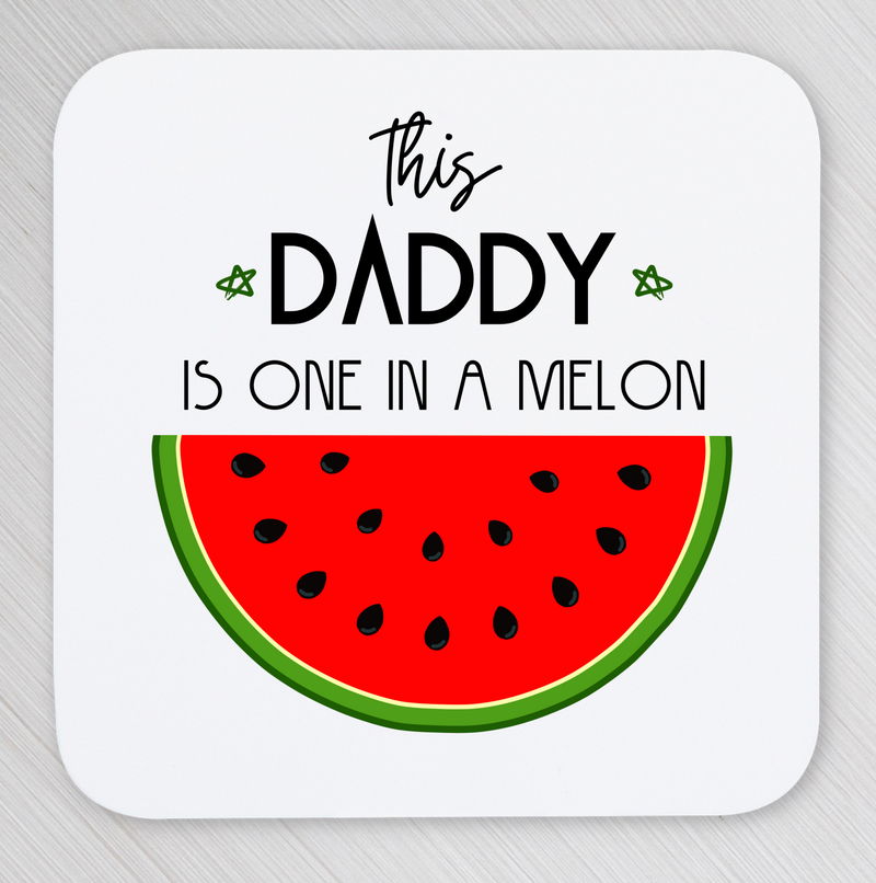 This Daddy Is One In A Melon Coaster
